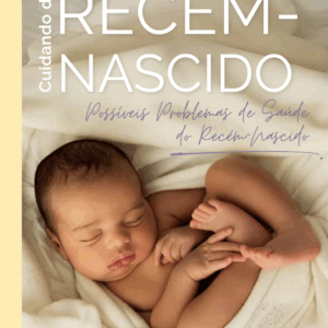 Cuidando do Recém-Nascido - Possíveis Problemas de Saúde do Recém-Nascido - Volume IV