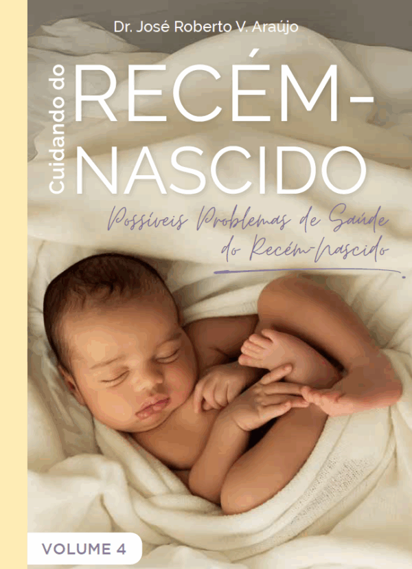 Cuidando do Recém-Nascido - Possíveis Problemas de Saúde do Recém-Nascido - Volume IV