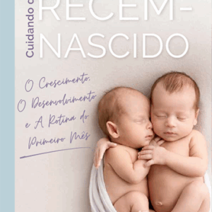 Cuidando do Recém-Nascido - Da Alimentação à Higiene - Volume III