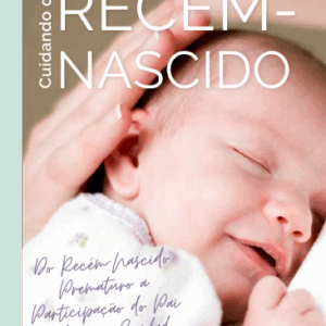 Cuidando do Recém-Nascido - Do Recém-Nascido Prematuro a Participação do Pai e Avós no Cuidado - Volume V